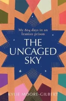 Image of The Uncaged Sky by Kylie Moore-Gilbert