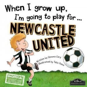 Image of When I Grow up Im Going to Play for Newcastle by Gemma Cary Hardback