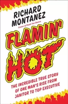 Image of Flamin' Hot : The Incredible True Story of One Mans Rise from Janitor to Top Executive