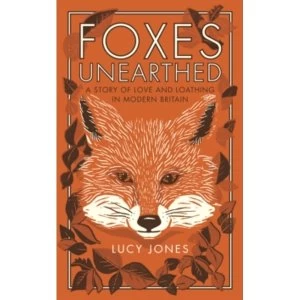 Image of Foxes Unearthed : A Story of Love and Loathing in Modern Britain Paperback
