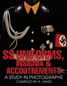 Image of SS Uniforms, Insignia and Accoutrements: A Study in Photographs