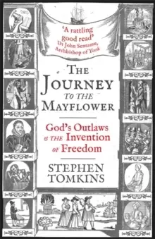Image of The Journey to the Mayflower : God's Outlaws and the Invention of Freedom