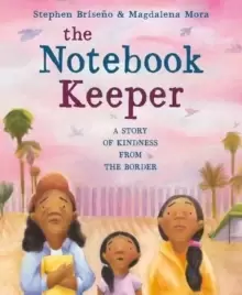 Image of The Notebook Keeper : A Story of Kindness from the Border