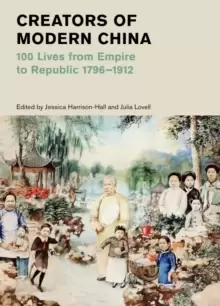 Image of Creators of Modern China (British Museum) : 100 Lives from Empire to Republic 1796-1912
