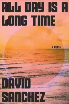 Image of All Day Is a Long Time by David Sanchez