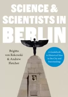 Image of Science & Scientists in Berlin. A Guidebook to Historical Sites in the City and Surroundings