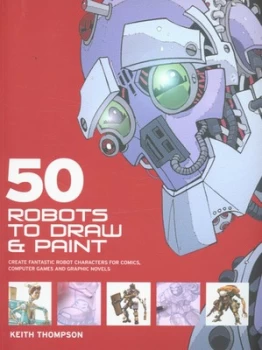 Image of 50 Robots to Draw and Paint by Keith Thompson Paperback