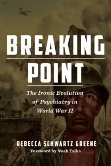 Image of Breaking Point : The Ironic Evolution of Psychiatry in World War II