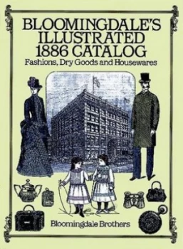 Image of Bloomingdales Illustrated 1886 Catalog by Bloomingdale Brothers Paperback