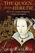 Image of queen and the heretic how two women changed the religion of england