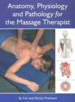 Image of Anatomy Physiology and Pathology for the Massage Therapist by Su Fox and Darien Pritchard Paperback