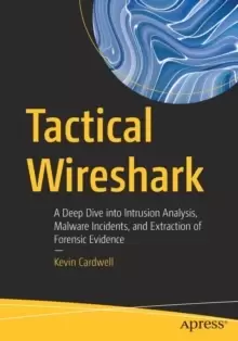 Image of Tactical Wireshark : A Deep Dive into Intrusion Analysis, Malware Incidents, and Extraction of Forensic Evidence