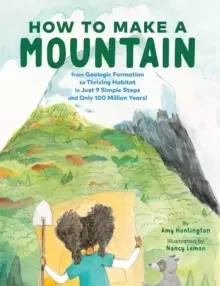 Image of How to Make a Mountain : In Just 9 Simple Steps and Only 100 Million Years