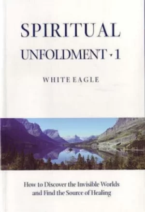Image of Spiritual unfoldment 1 How to discover the invisible worlds and find the source of healing by White Eagle