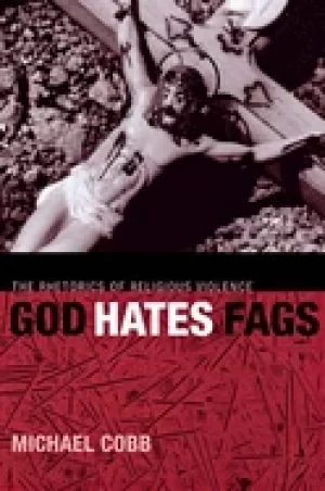 Image of god hates fags the rhetorics of religious violence