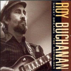 image of Sweet Dreams The Anthology by Roy Buchanan CD Album