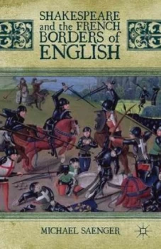 Image of Shakespeare and the French Borders of English by M. Saenger Hardback