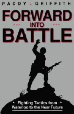Image of forward into battle fighting tactics from waterloo to the near future
