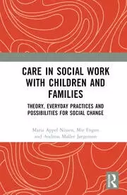 Image of Care in Social Work with Children and Families Theory Everyday Practices and Possibilities for Social Change
