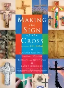 Image of Making the Sign of the Cross : A Creative Resource for Seasonal Worship, Retreats and Quiet Days