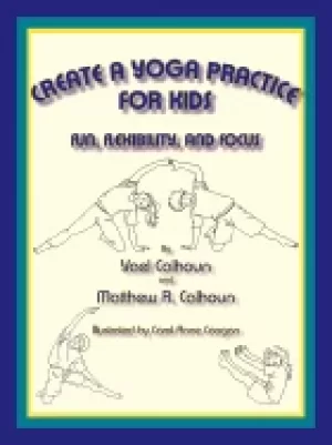 Image of create a yoga practice for kids fun flexibility and focus