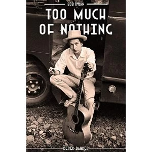 Image of Bob Dylan: Too Much Of Nothing Hardback 2018