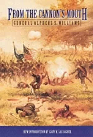 Image of from the cannons mouth the civil war letters of general alpheus s williams