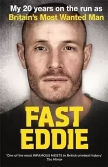 Image of Fast Eddie : My 20 Years on the Run as Britains Most Wanted Man