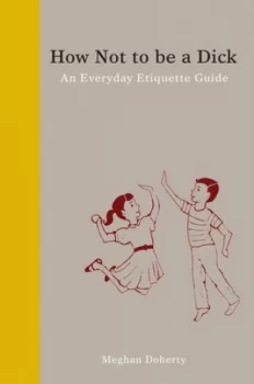 Image of How Not to Be a Dick by Meghan Doherty Hardback