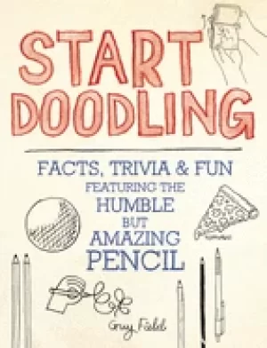 Image of start doodling facts trivia and fun featuring the humble but amazing pencil