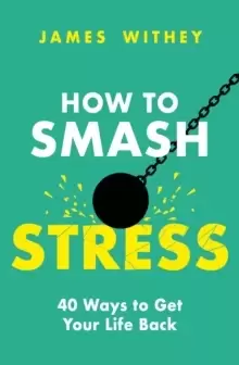 Image of How to Smash Stress : 40 Ways to Get Your Life Back