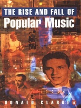 Image of The Rise and Fall of Popular Music by Donald Clarke Book