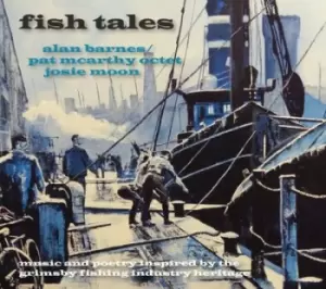 Image of Fish Tales Music & Poetry Inspired By the Grimsby Fishing Industry Heritage by Alan Barnes, Pat McCarthy Octet & Josie Moon CD Album