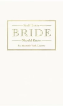 Image of Stuff Every Bride Should Know by Michelle Park Lazette Hardback