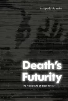 Image of Death's Futurity : The Visual Life of Black Power