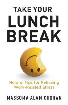 Image of Take Your Lunch Break : Helpful Tips for Relieving Work-Related Stress
