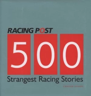 Image of 500 Strangest Racing Stories by Graham Sharpe Hardback