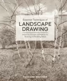Image of Essential Techniques of Landscape Drawing : Master the Concepts and Methods for Observing and Rendering Nature