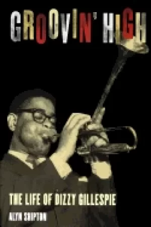 Image of groovin high the life of dizzy gillespie