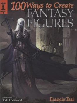 Image of 100 Ways to Create Fantasy Figures by Tsai Francis Paperback