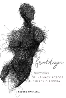 Image of Frottage : Frictions of Intimacy across the Black Diaspora