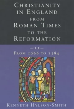Image of Christianity in England from Roman Times to the Reformation. Vol. 2 from 1066 to 1384 by Kenneth Hylson-Smith Paperback