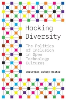 Image of Hacking Diversity : The Politics of Inclusion in Open Technology Cultures