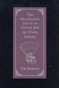 Image of The Melancholy Death of Oyster Boy and Other Stories by Tim Burton Book