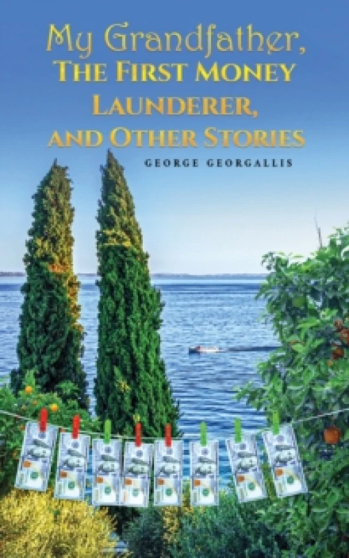 Image of My Grandfather, the First Money Launderer, and Other Stories. Paperback. By George Georgallis Books