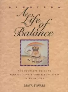 Image of Ayurveda : A Life of Balance - the Wise Earth Guide to Ayurvedic Nutrition and Body Types with Recipes and Remedies