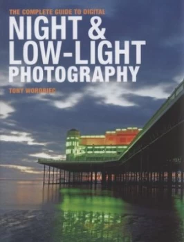 Image of The Complete Guide to Digital Night and Low-Light Photography by Tony Worobiec Hardback