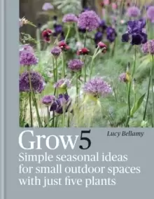 Image of Grow 5 : Simple seasonal recipes for small outdoor spaces with just five plants