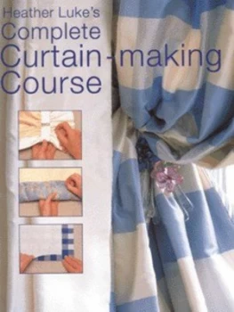 Image of Heather Lukes Complete Curtain-Making Course by Heather Luke and John Freeman Hardback