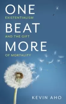 Image of One Beat More - Existentialism and the Gift of Mortality